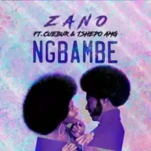Zano - Ng’bambe [m] ft. Cuebur & Tshego AMG